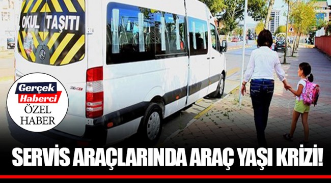 SERVİS ARAÇLARINDA ARAÇ YAŞI KRİZİ