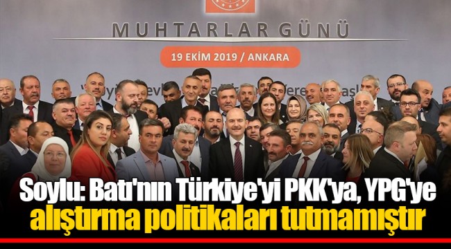 Soylu: Batı'nın Türkiye'yi PKK'ya, YPG'ye alıştırma politikaları tutmamıştır