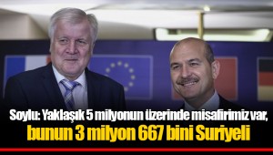 Soylu: Yaklaşık 5 milyonun üzerinde misafirimiz var, bunun 3 milyon 667 bini Suriyeli