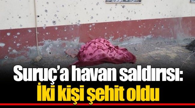 Suruç’a havan saldırısı: İki kişi şehit oldu