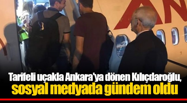 Tarifeli uçakla Ankara'ya dönen Kılıçdaroğlu, sosyal medyada gündem oldu