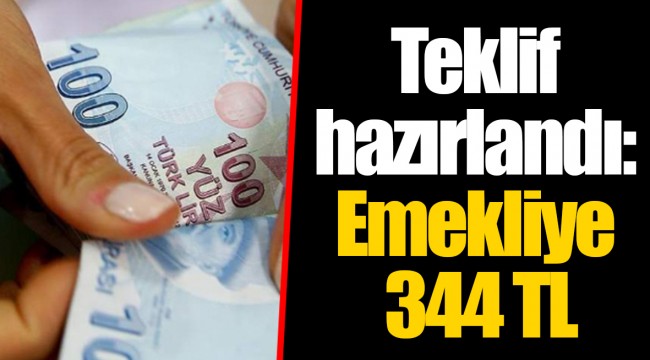 Teklif hazırlandı: Emekliye 344 TL