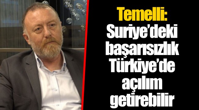 Temelli: Suriye’deki başarısızlık Türkiye’de açılım getirebilir