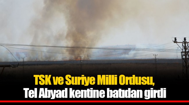 TSK ve Suriye Milli Ordusu, Tel Abyad kentine batıdan girdi