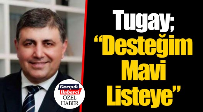 Tugay; "Desteğim Mavi Listeye"