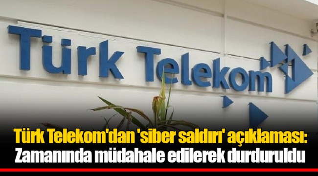 Türk Telekom'dan 'siber saldırı' açıklaması: Zamanında müdahale edilerek durduruldu