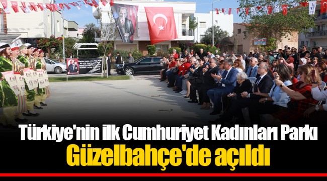 Türkiye'nin ilk Cumhuriyet Kadınları Parkı Güzelbahçe'de açıldı