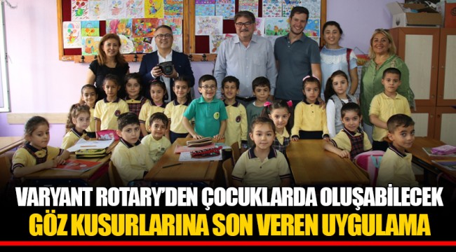 VARYANT ROTARY’DEN ÇOCUKLARDA OLUŞABİLECEK GÖZ KUSURLARINA SON VEREN UYGULAMA