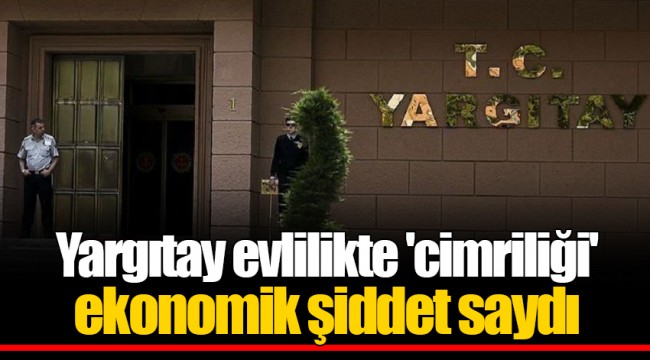 Yargıtay evlilikte 'cimriliği' ekonomik şiddet saydı