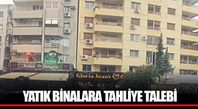YATIK BİNALARA TAHLİYE TALEBİ