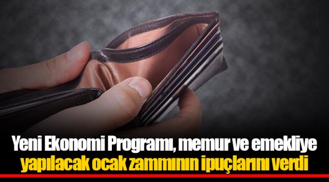 Yeni Ekonomi Programı, memur ve emekliye yapılacak ocak zammının ipuçlarını verdi