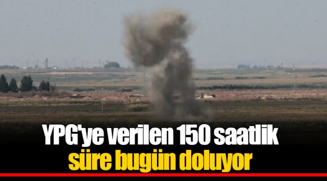 YPG'ye verilen 150 saatlik süre bugün doluyor