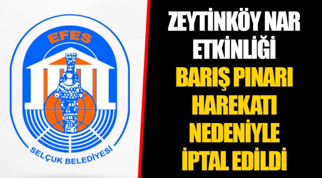 ZEYTİNKÖY NAR ETKİNLİĞİ BARIŞ PINARI HAREKATI NEDENİYLE İPTAL EDİLDİ