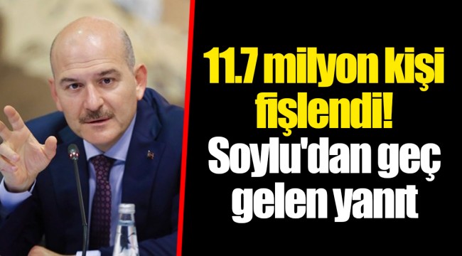 11.7 milyon kişi fişlendi! Soylu'dan geç gelen yanıt