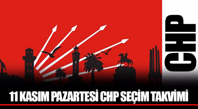11 KASIM PAZARTESİ CHP SEÇİM TAKVİMİ