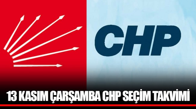 13 KASIM ÇARŞAMBA CHP SEÇİM TAKVİMİ