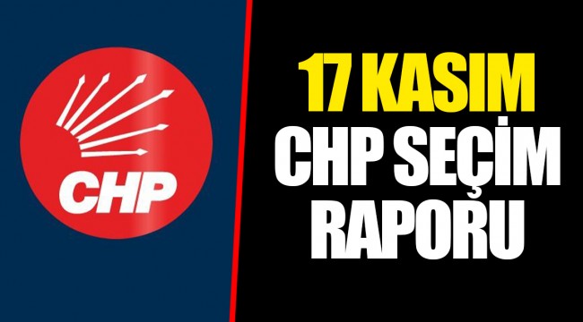 17 KASIM CHP SEÇİM RAPORU