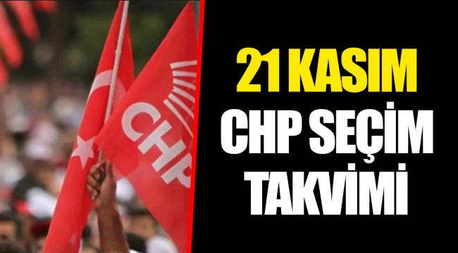 21 KASIM CHP SEÇİM TAKVİMİ