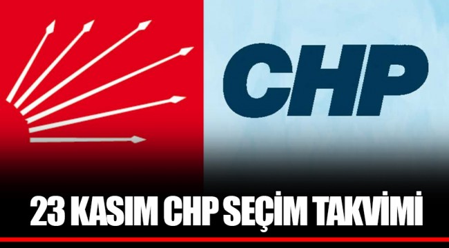 23 KASIM CHP SEÇİM TAKVİMİ