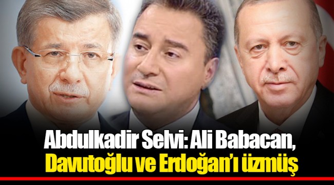 Abdulkadir Selvi: Ali Babacan, Davutoğlu ve Erdoğan’ı üzmüş