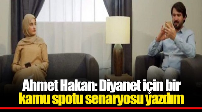 Ahmet Hakan: Diyanet için bir kamu spotu senaryosu yazdım
