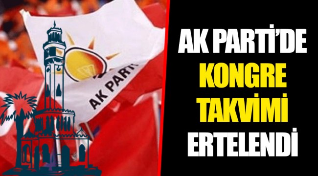 AK PARTİ'DE KONGRE TAKVİMİ ERTELENDİ