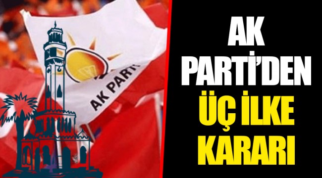 AK PARTİ’DEN ÜÇ İLKE KARARI