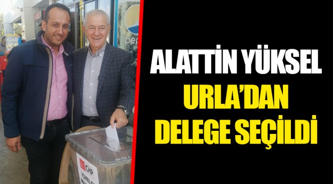 ALATTİN YÜKSEL URLA’DAN DELEGE SEÇİLDİ