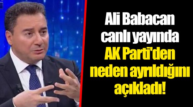 Ali Babacan canlı yayında AK Parti'den neden ayrıldığını açıkladı!