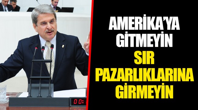 AMERİKA’YA GİTMEYİN SIR PAZARLIKLARINA GİRMEYİN