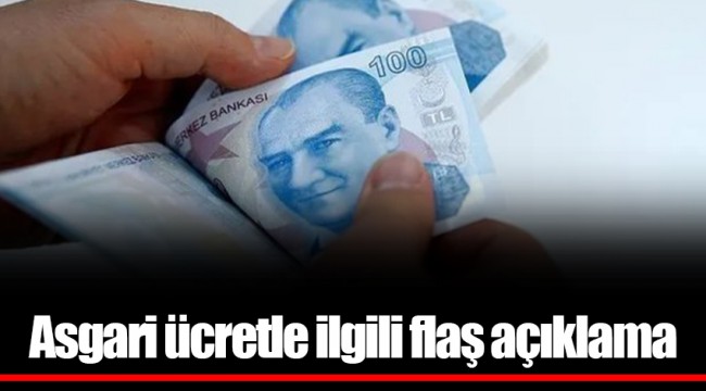 Asgari ücretle ilgili flaş açıklama