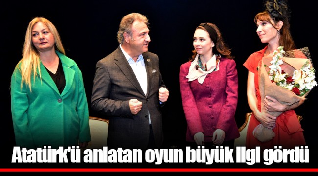Atatürk'ü anlatan oyun büyük ilgi gördü