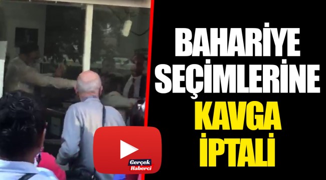 BAHARİYE SEÇİMLERİNE KAVGA İPTALİ