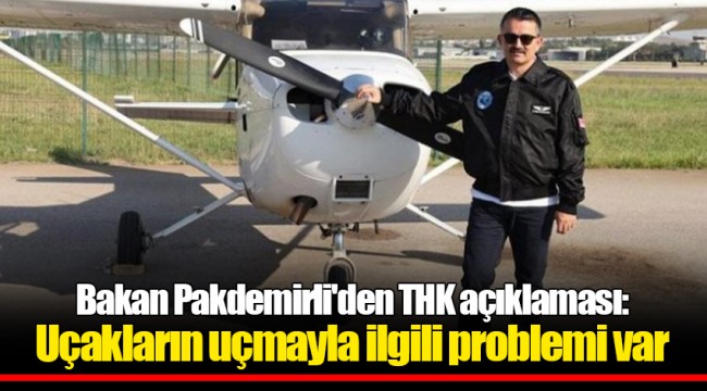 Bakan Pakdemirli'den THK açıklaması: Uçakların uçmayla ilgili problemi var
