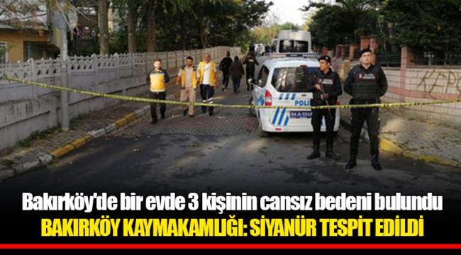Bakırköy'de bir evde 3 kişinin cansız bedeni bulundu