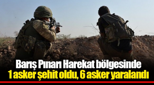 Barış Pınarı Harekat bölgesinde 1 asker şehit oldu, 6 asker yaralandı