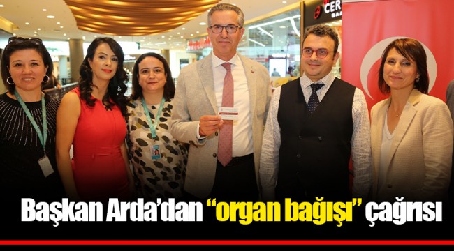 Başkan Arda’dan “organ bağışı” çağrısı
