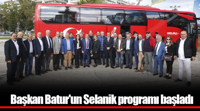 Başkan Batur'un Selanik programı başladı