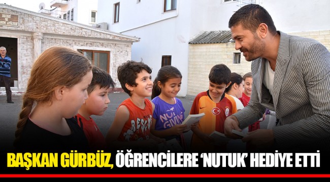 BAŞKAN GÜRBÜZ, ÖĞRENCİLERE ‘NUTUK’ HEDİYE ETTİ