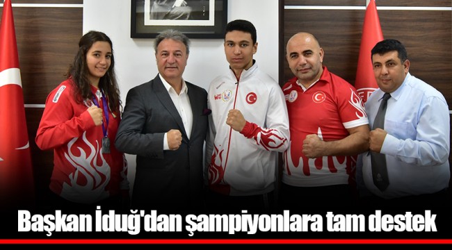 Başkan İduğ'dan şampiyonlara tam destek