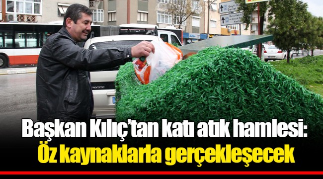 Başkan Kılıç’tan katı atık hamlesi: Öz kaynaklarla gerçekleşecek