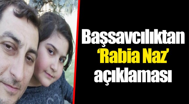 Başsavcılıktan ‘Rabia Naz’ açıklaması