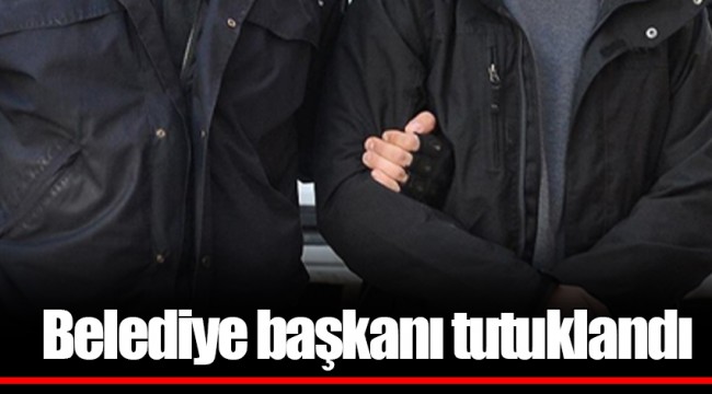 Belediye başkanı tutuklandı