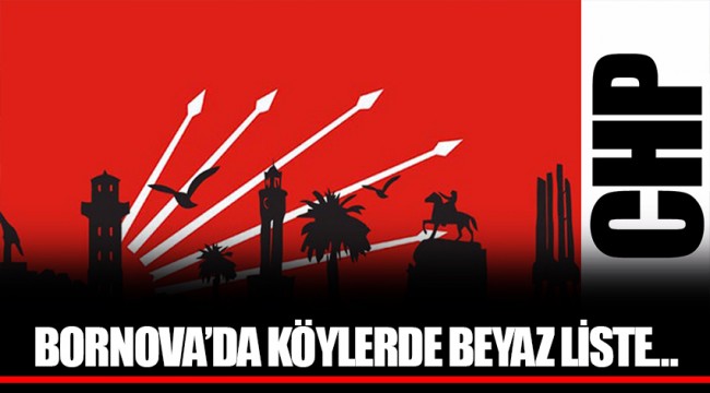 BORNOVA’DA KÖYLERDE BEYAZ LİSTE…