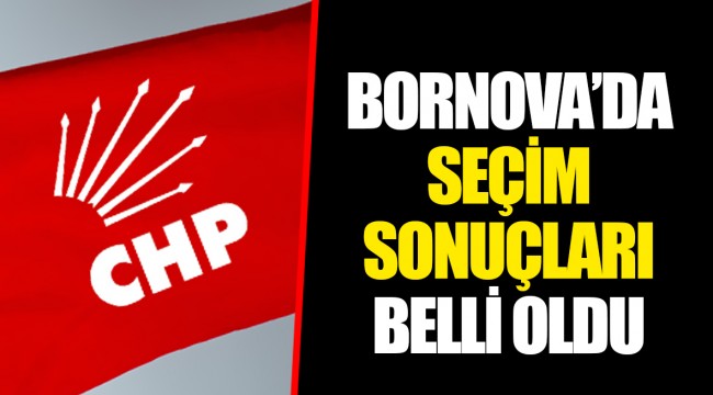 BORNOVA’DA SEÇİM SONUÇLARI BELLİ OLDU