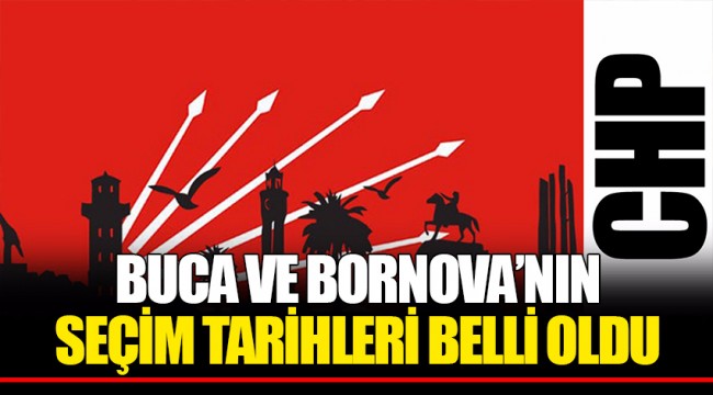BUCA VE BORNOVA'NIN SEÇİM TARİHLERİ BELLİ OLDU