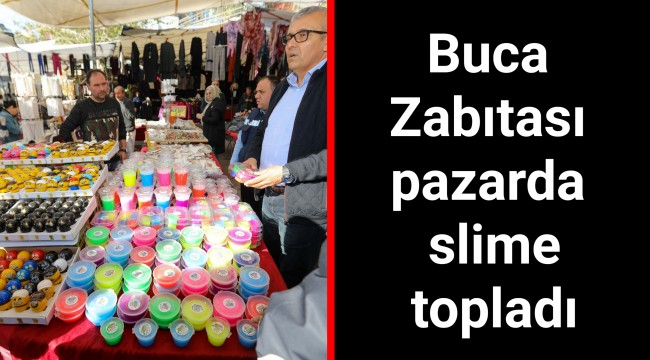 Buca Zabıtası pazarda slime topladı