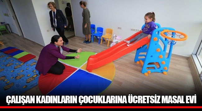 ÇALIŞAN KADINLARIN ÇOCUKLARINA ÜCRETSİZ MASAL EVİ