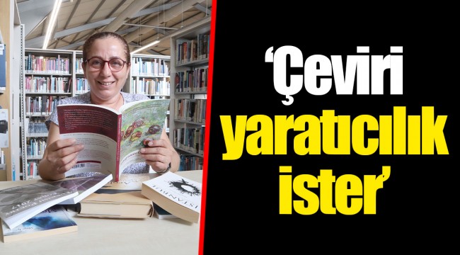 ‘Çeviri yaratıcılık ister’