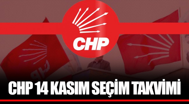 CHP 14 KASIM SEÇİM TAKVİMİ